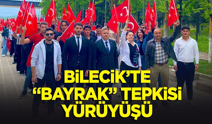 BİLECİK’TE “BAYRAK” TEPKİSİ YÜRÜYÜŞÜ