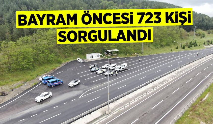 Bayram Öncesi 723 Kişi Sorgulandı