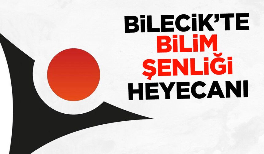 Bilecik’te Bilim Şenliği Heyecanı