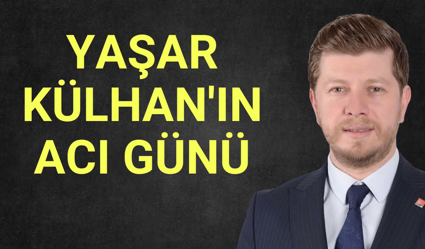 Başkan Külhan'ın acı günü