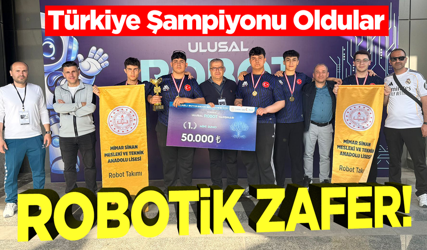 Robotik Zafer: Türkiye Şampiyonu Oldular