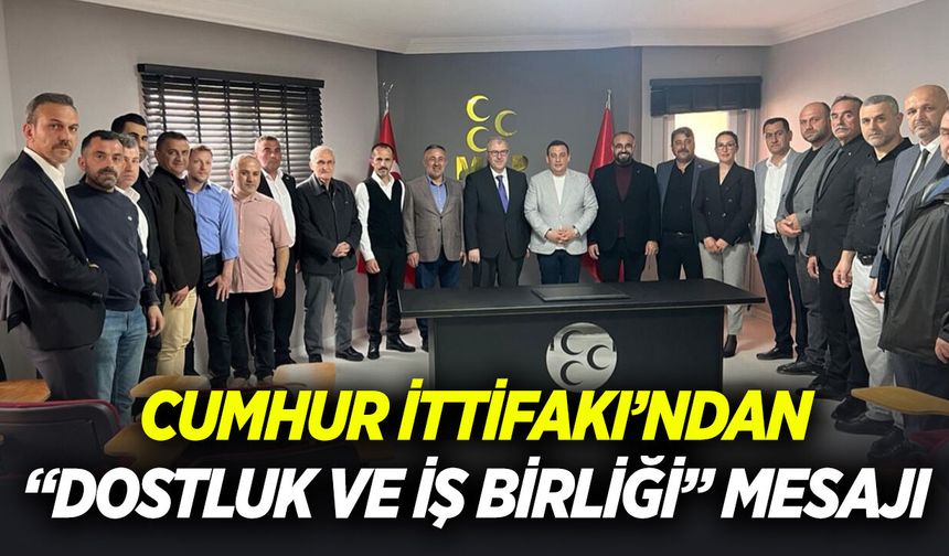 Cumhur İttifakı’ndan “dostluk ve iş birliği” mesajı