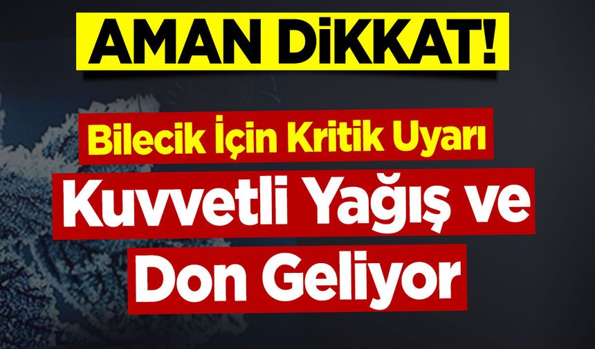 Bilecik İçin Kritik Uyarı: Kuvvetli Yağış ve Don Geliyor
