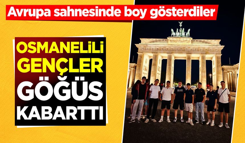 Avrupa sahnesinde boy gösterdiler: Osmanelili gençler göğüs kabarttı