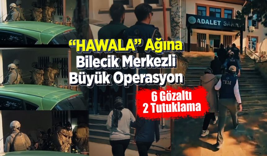 "HAWALA" Ağına Bilecik Merkezli Büyük Operasyon