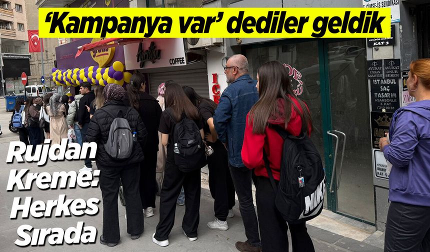 Kampanya var dediler geldik... Rujdan Kreme: Herkes Sırada