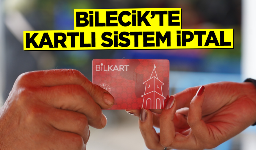 BİLECİK’TE KARTLI SİSTEM İPTAL