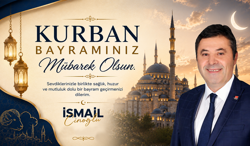 İSMAİL CİNOĞLU KURBAN BAYRAMI TEBRİĞİ