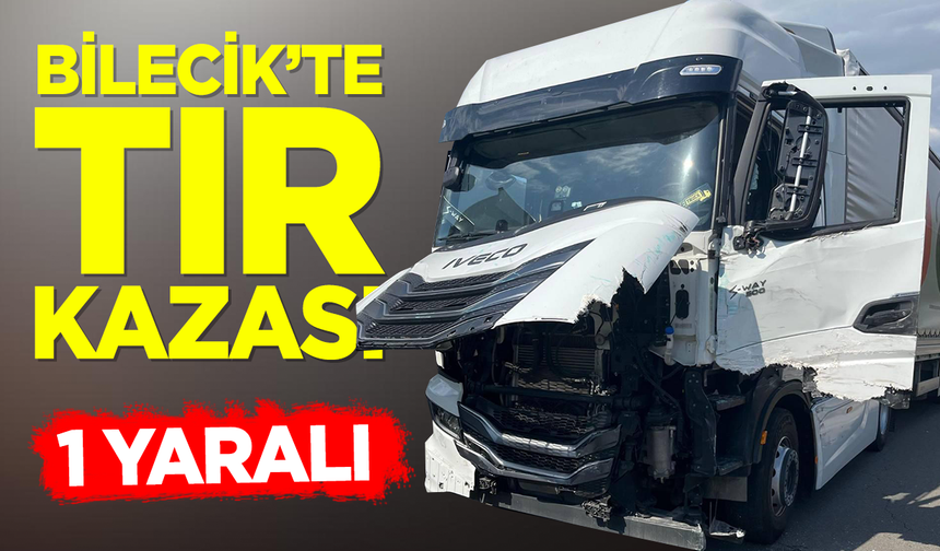 Bilecik'te TIR Kazası: Sürücü Yaralandı