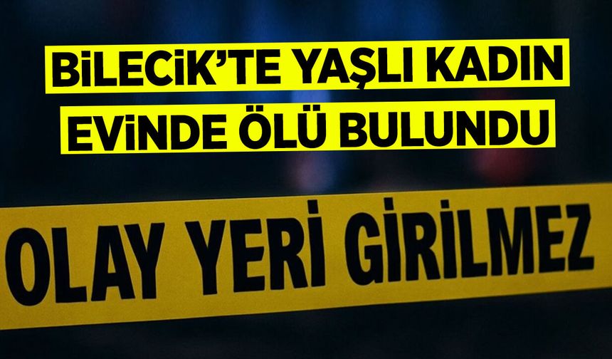 Bilecik'te Yaşlı Kadın Evinde Ölü Bulundu