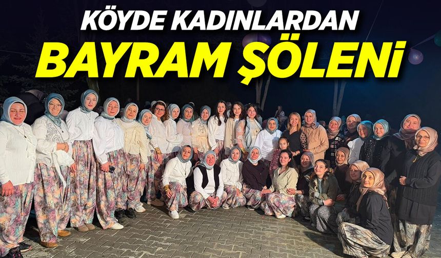 Köyde Kadınlardan Bayram Şöleni