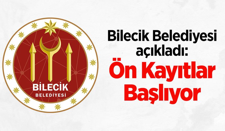 Bilecik Belediyesi açıkladı: Ön Kayıtlar Başlıyor