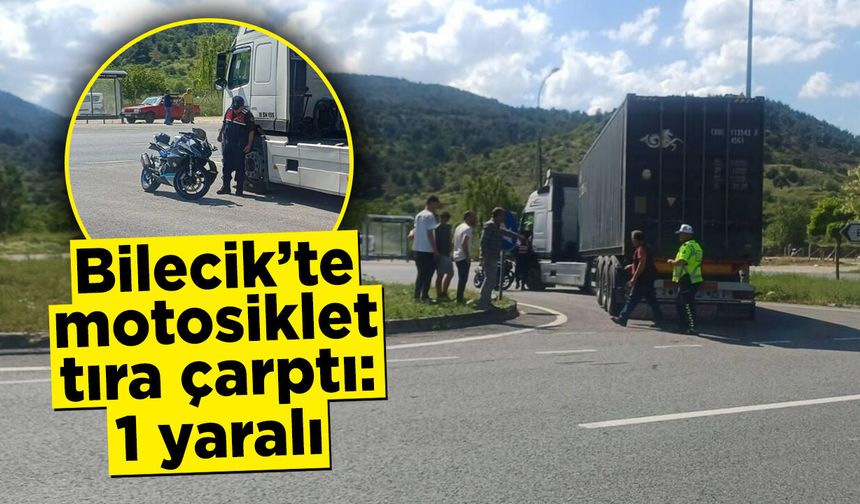 Bilecik’te motosiklet tıra çarptı: 1 yaralı