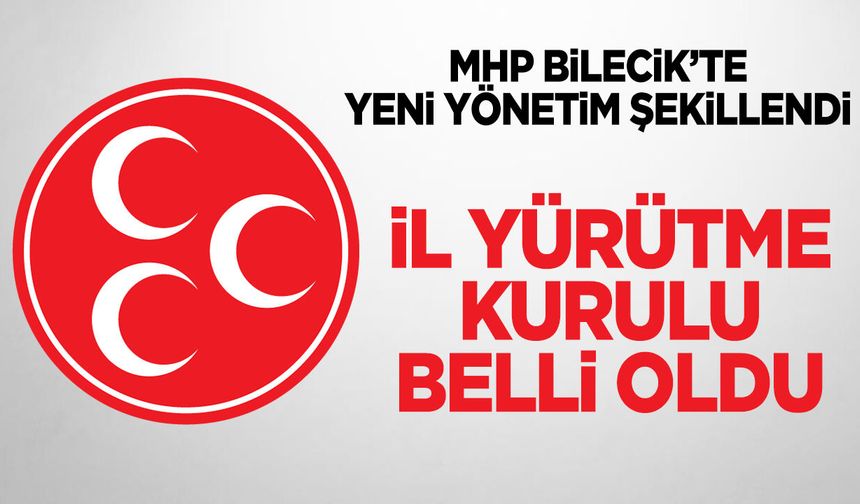MHP Bilecik’te Yeni Yönetim Şekillendi