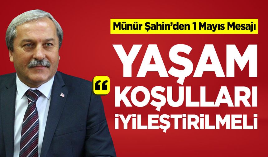 Münür Şahin'den 1 Mayıs Mesajı: "Yaşam koşulları iyileştirilmeli"