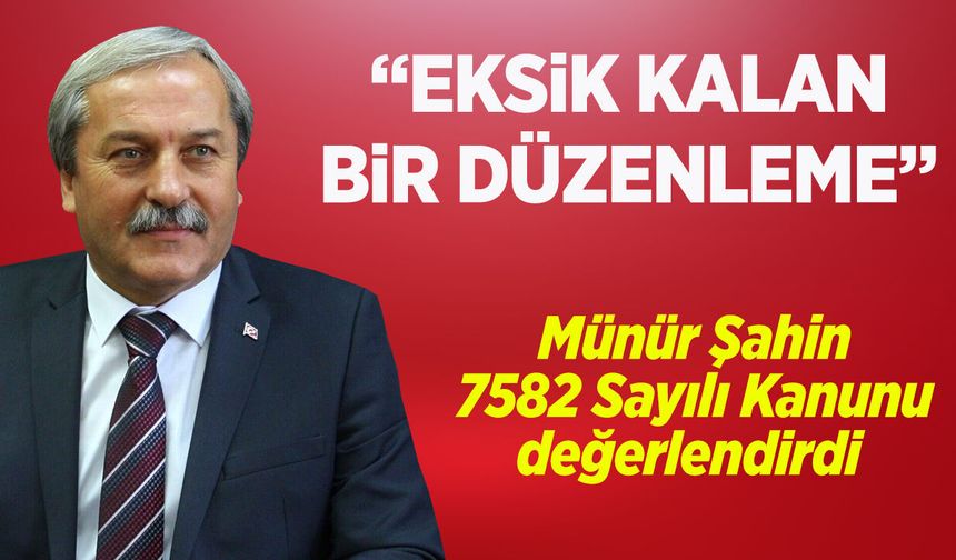 Münür Şahin: "Eksik Kalan Bir Düzenleme"