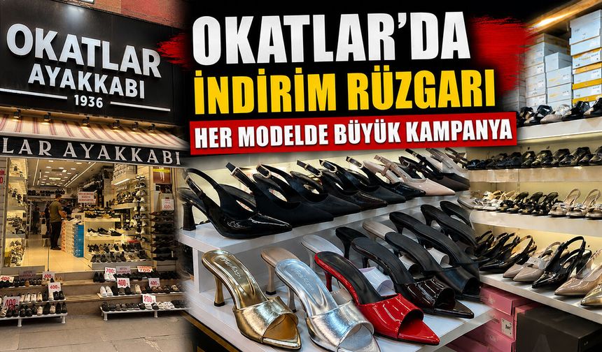 Okatlar'da indirim rüzgarı: Her Modelde Büyük Kampanya