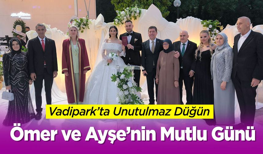 Vadipark’ta Unutulmaz Düğün: Ömer ve Ayşe’nin Mutlu Günü
