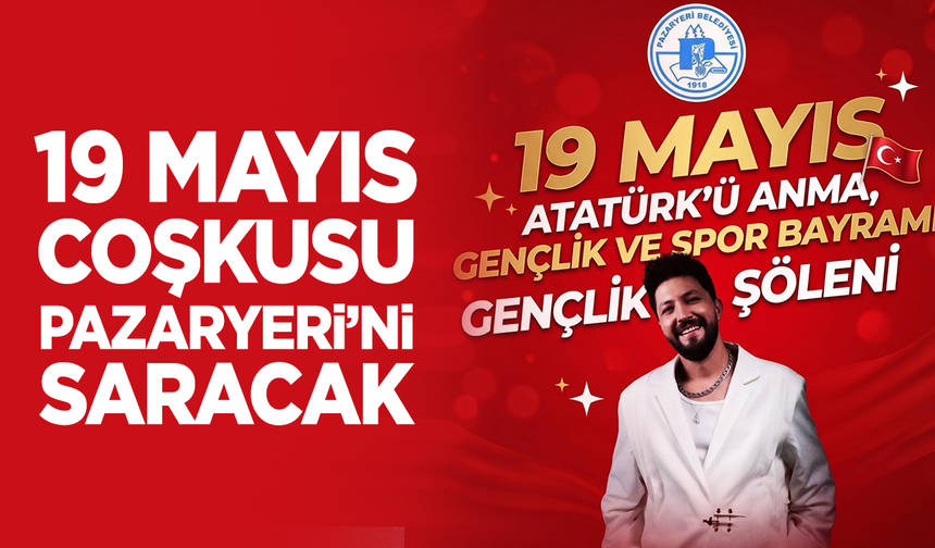 19 Mayıs Coşkusu Pazaryeri’ni Saracak