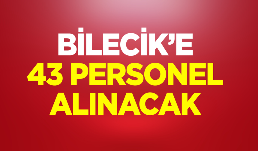 Bilecik'e 43 Personel Alınacak