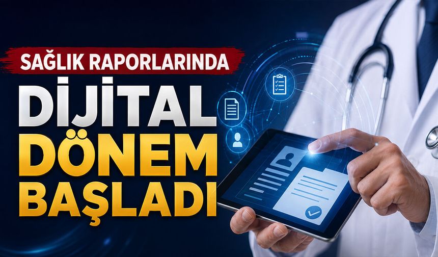 Sağlık Raporlarında Dijital Dönem Başladı