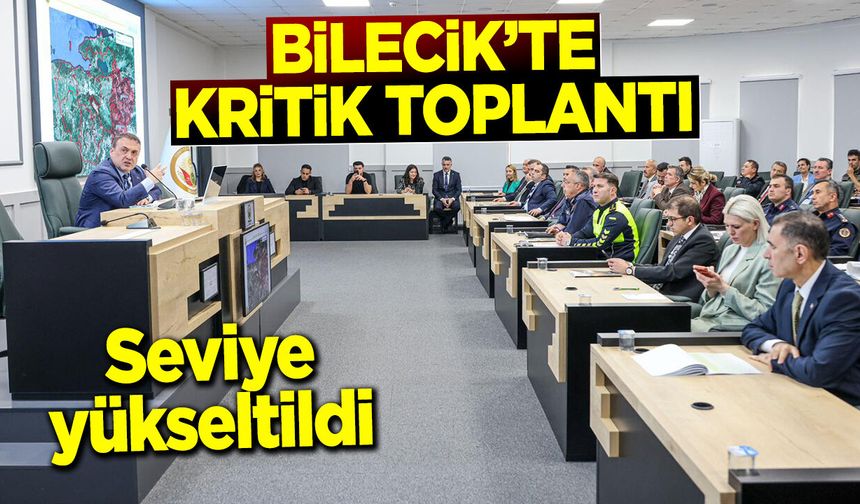 Bilecik'te kritik toplantı: Seviye yükseltildi