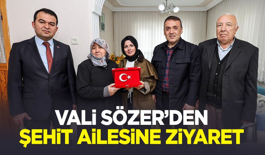Vali Sözer'den Şehit Ailesine Ziyaret