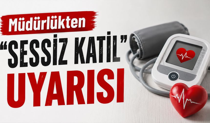 Müdürlükten “Sessiz Katil” Uyarısı