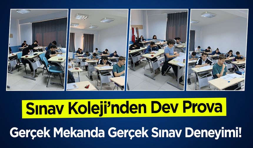 Sınav Kolejinden Dev Prova: Gerçek Mekanda Gerçek Sınav Deneyimi!