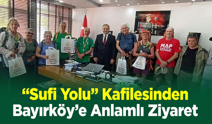 “Sufi Yolu” Kafilesinden Bayırköy'e Anlamlı Ziyaret