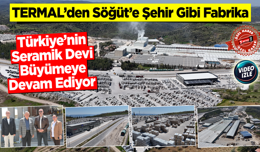 Termal’den Söğüt’e Şehir Gibi Fabrika