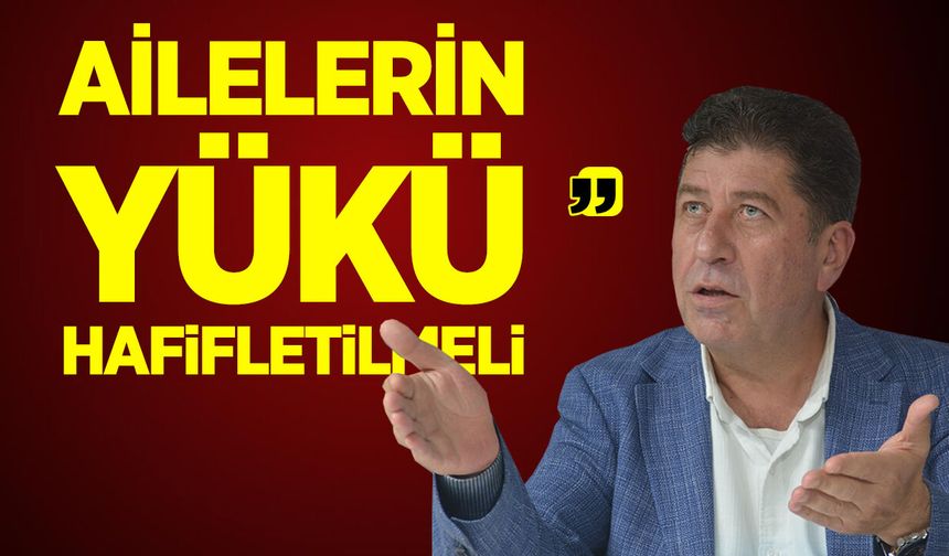 Milletvekili Tüzün: “Ailelerin Yükü Hafifletilmeli”