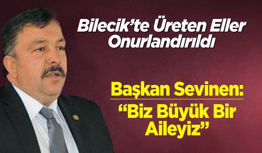 Bilecik’te Üreten Eller Onurlandırıldı