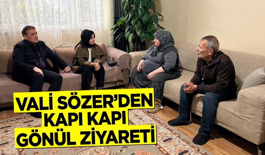 Vali Sözer'den Kapı Kapı Gönül Ziyareti