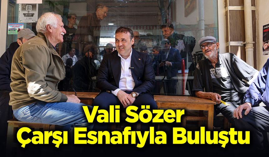 Vali Sözer Çarşı Esnafıyla Buluştu
