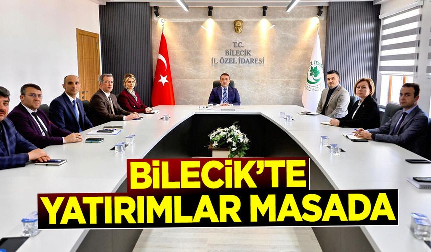Bilecik’te yatırımlar masada