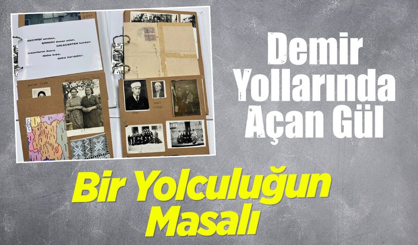 Bir Yolculuğun Masalı: Demir Yollarında Açan Gül