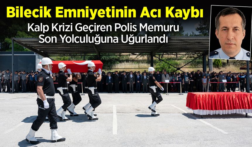 Bilecik Emniyetinin Acı Kaybı