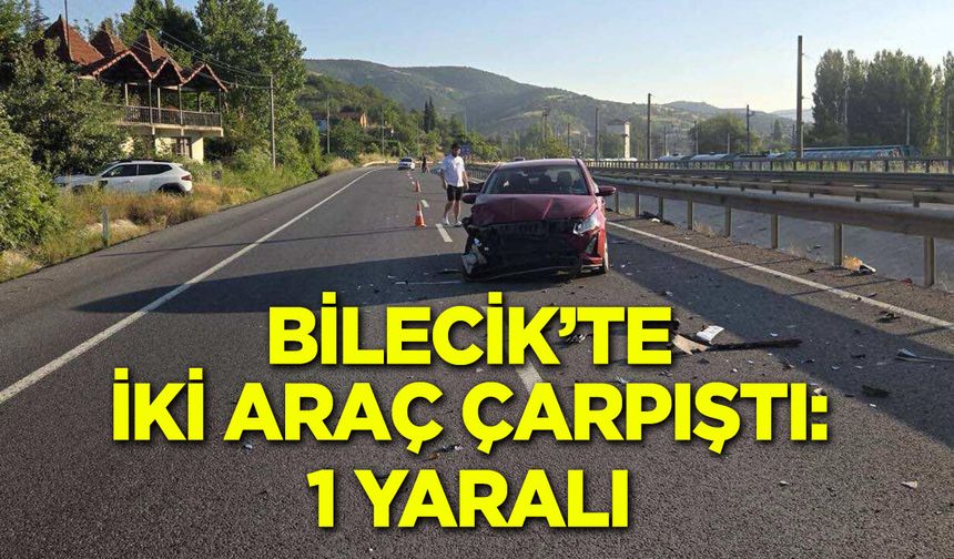 Bilecik'te iki araç çarpıştı: 1 yaralı