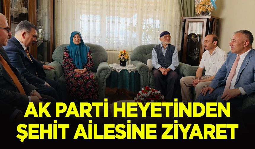 AK Parti Heyetinden Şehit Ailesine Ziyaret
