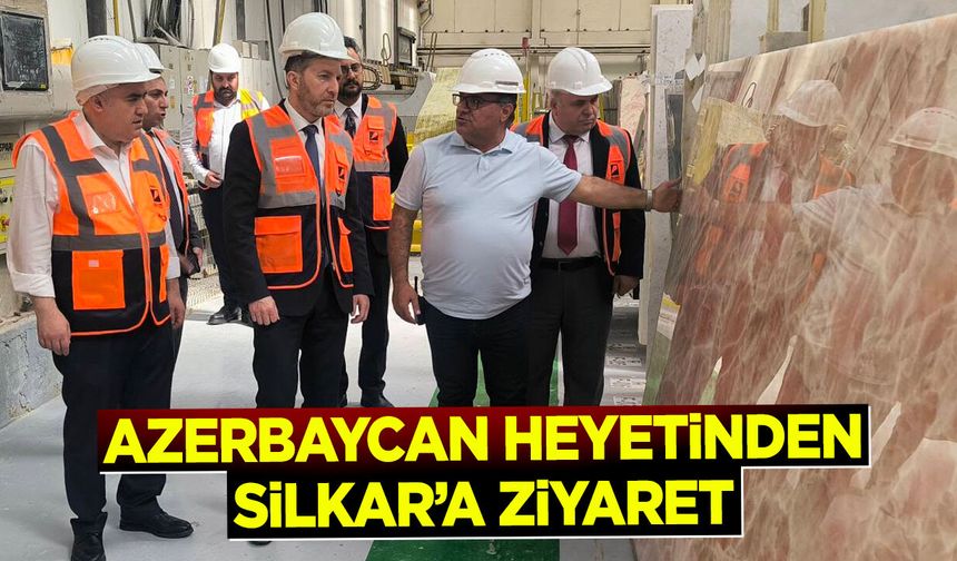SİLKAR MADENCİLİK’E AZERBAYCAN HEYETİNDEN ZİYARET