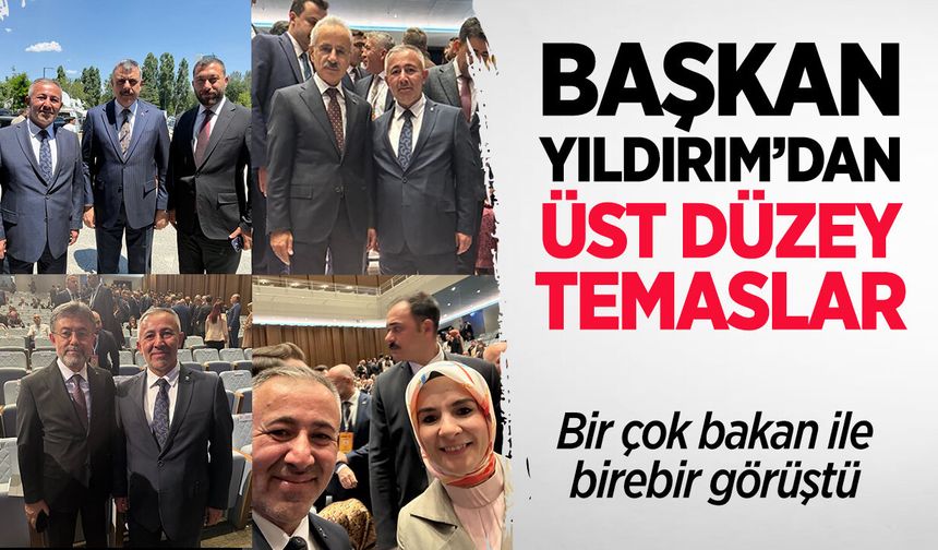 Başkan Yıldırım’dan Üst Düzey Temaslar