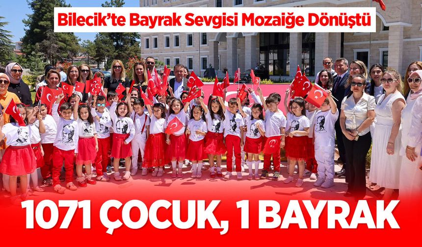 Bilecik’te Bayrak Sevgisi Mozaiğe Dönüştü: 1071 Çocuk, 1 Bayrak