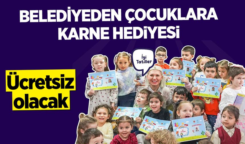 Ücretsiz olacak: Belediyeden Çocuklara Karne Hediyesi