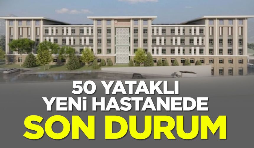 Bilecik'te 50 Yataklı Hastanede Son Durum