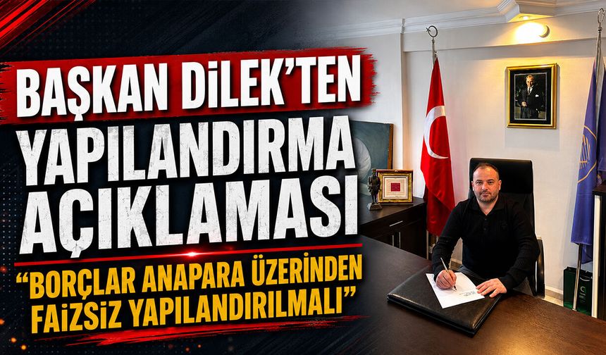 Harun Dilek’ten Yapılandırma Açıklaması