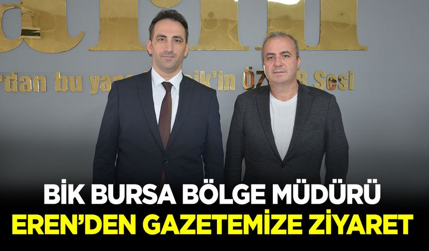 BİK Bursa Bölge Müdürü Eren'den gazetemize ziyaret