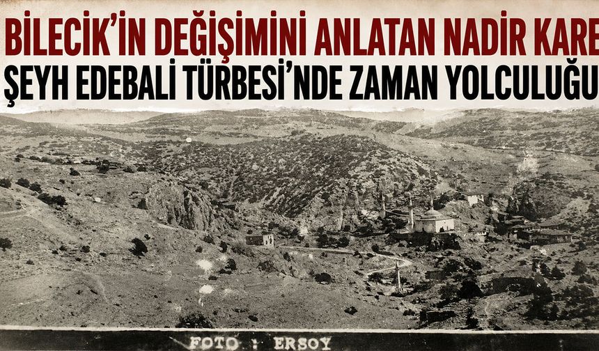 Bilecik’in Değişimini Anlatan Nadir Kare