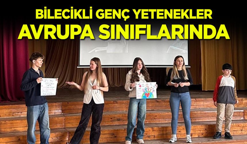Bilecikli Genç Yetenekler Avrupa Sınıflarında