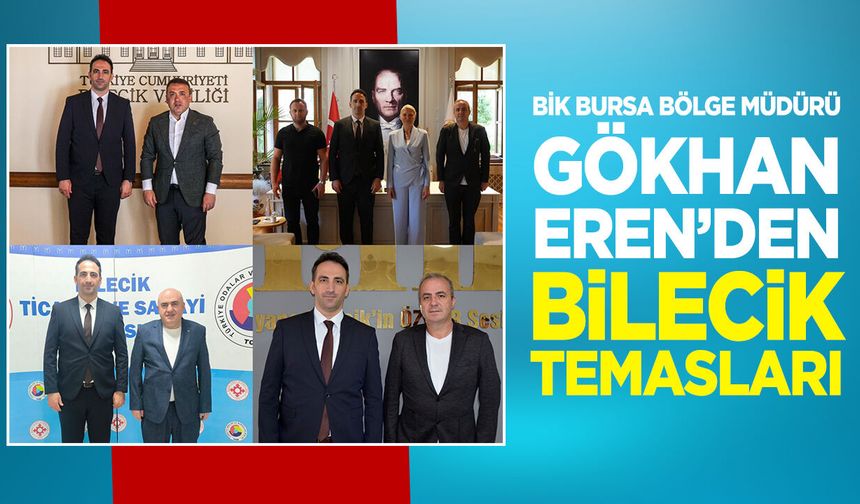 BİK Bursa Bölge Müdürü Gökhan Eren'den Bilecik Temasları